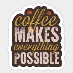 Coffee make everything possible Sticker